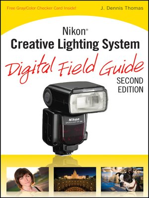 Nikon Creative Lighting System Digital Field Guide By J. Dennis Thomas ...